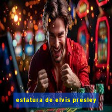 estatura de elvis presley